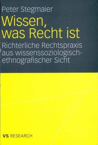Wissen, was Recht ist Richterliche Rechtspraxis aus wissenssoziologisch-ethnografischer Sicht