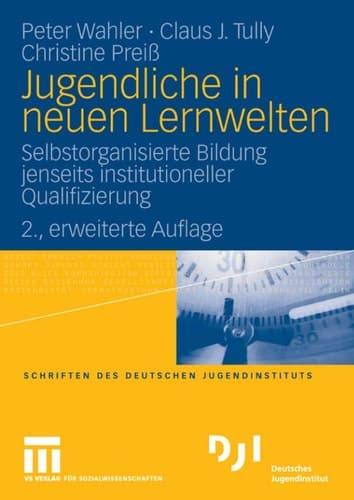 Jugendliche in neuen Lernwelten Selbstorganisierte Bildung jenseits institutioneller Qualifizierung