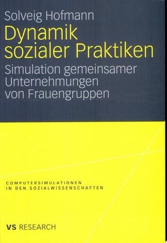 Dynamik sozialer Praktiken Simulation gemeinsamer Unternehmungen von Frauengruppen