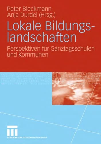 Lokale Bildungslandschaften Perspektiven für Ganztagsschulen und Kommunen