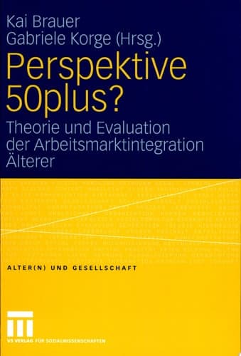 Perspektive 50plus? Theorie und Evaluation der Arbeitsmarktintegration Älterer