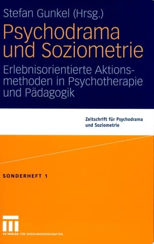 Psychodrama und Soziometrie Erlebnisorientierte Aktionsmethoden in Psychotherapie und Pädagogik