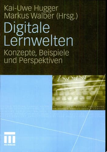 Digitale Lernwelten Konzepte, Beispiele und Perspektiven