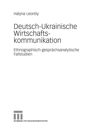 Deutsch-ukrainische Wirtschaftskommunikation Ethnografisch-gesprächsanalytische Fallstudien