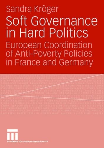 Soft Governance in Hard Politics European Coordination of Anti-Poverty Policies in France and Germany