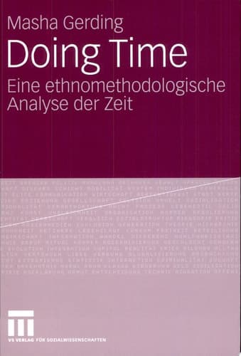 Doing Time Eine ethnomethodologische Analyse der Zeit