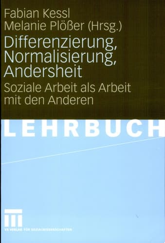 Differenzierung, Normalisierung, Andersheit Soziale Arbeit als Arbeit mit den Anderen
