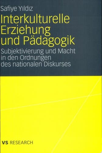 Interkulturelle Erziehung und Pädagogik Subjektivierung und Macht in den Ordnungen des nationalen Diskurses