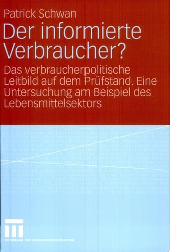 Der informierte Verbraucher? Das verbraucherpolitische Leitbild auf dem Prüfstand. Eine Untersuchung am Beispiel des Lebensmittelsektors