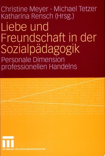 Liebe und Freundschaft in der Sozialpädagogik Personale Dimension professionellen Handelns