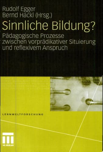 Sinnliche Bildung? Pädagogische Prozesse zwischen vorprädikativer Situierung und reflexivem Anspruch