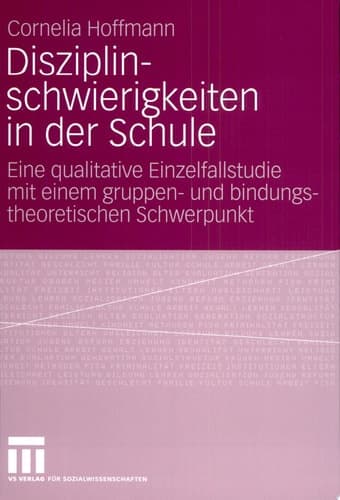 Disziplinschwierigkeiten in der Schule Eine qualitative Einzelfallstudie mit einem gruppen- und bindungstheoretischen Schwerpunkt
