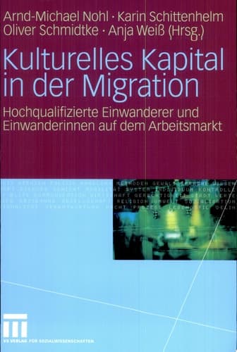 Kulturelles Kapital in der Migration Hochqualifizierte Einwanderer und Einwanderinnen auf dem Arbeitsmarkt