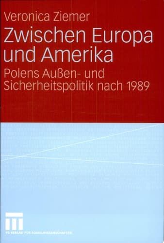 Zwischen Europa und Amerika Polens Außen- und Sicherheitspolitik nach 1989