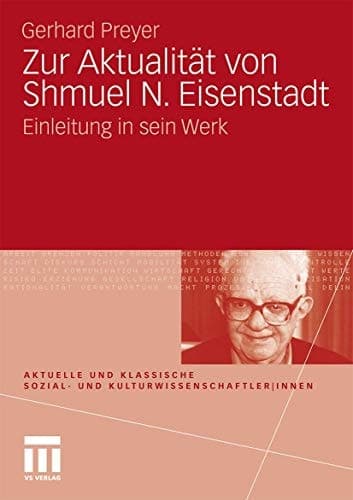 Zur Aktualität von Shmuel N. Eisenstadt: Einleitung in sein Werk (Aktuelle und klassische Sozial- und KulturwissenschaftlerInnen) (German Edition)