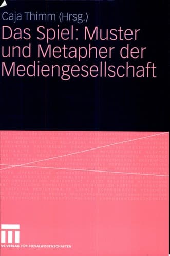 Das Spiel: Muster und Metapher der Mediengesellschaft