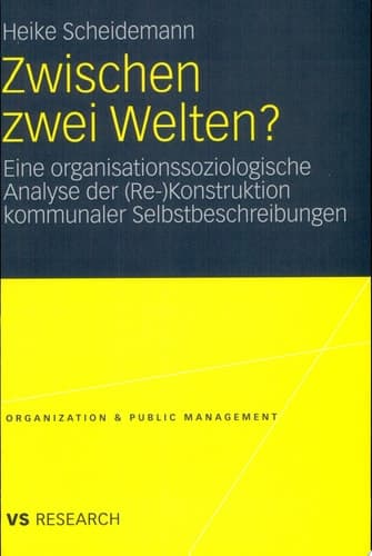 Zwischen zwei Welten? Eine organisationssoziologische Analyse der (Re-)Konstruktion kommunaler Selbstbeschreibungen
