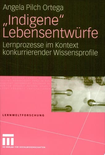 "Indigene" Lebensentwürfe Lernprozesse im Kontext konkurrierender Wissensprofile