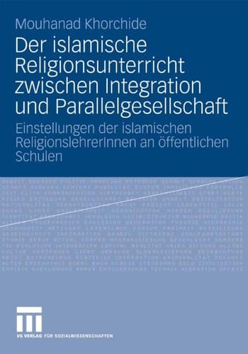 Der islamische Religionsunterricht zwischen Integration und Parallelgesellschaft Einstellungen der islamischen ReligionslehrerInnen an öffentlichen Schulen