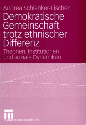 Demokratische Gemeinschaft trotz ethnischer Differenz Theorien, Institutionen und soziale Dynamiken
