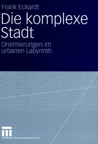 Die komplexe Stadt Orientierungen im urbanen Labyrinth