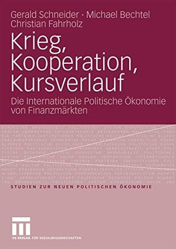 Krieg, Kooperation, Kursverlauf: Die Internationale Politische Ökonomie von Finanzmärkten (Studien zur Neuen Politischen Ökonomie) (German Edition)