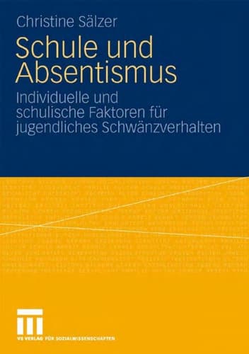 Schule und Absentismus Individuelle und schulische Faktoren für jugendliches Schwänzverhalten