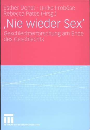 'Nie wieder Sex' Geschlechterforschung am Ende des Geschlechts
