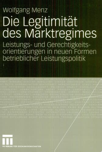 Die Legitimität des Marktregimes Leistungs- und Gerechtigkeitsorientierungen in neuen Formen betrieblicher Leistungspolitik