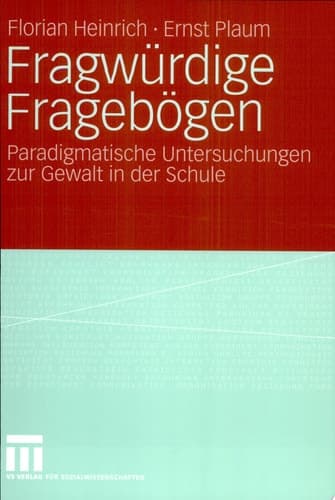 Fragwürdige Fragebögen Paradigmatische Untersuchungen zur Gewalt in der Schule