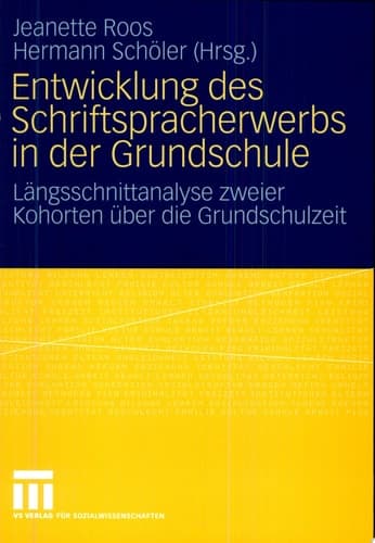Entwicklung des Schriftspracherwerbs in der Grundschule Längsschnittanalyse zweier Kohorten über die Grundschulzeit