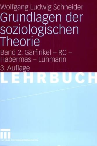 Grundlagen der soziologischen Theorie Band 2: Garfinkel - RC - Habermas - Luhmann