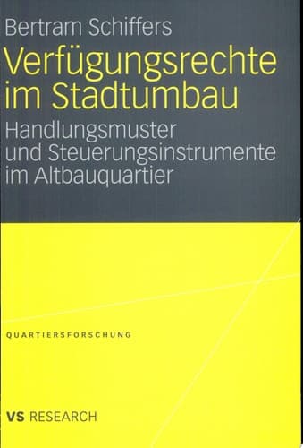 Verfügungsrechte im Stadtumbau Handlungsmuster und Steuerungsinstrumente im Altbauquartier