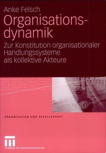 Organisationsdynamik Zur Konstitution organisationaler Handlungssysteme als kollektive Akteure