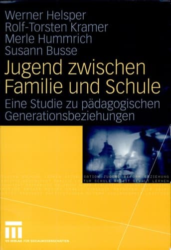 Jugend zwischen Familie und Schule Eine Studie zu pädagogischen Generationsbeziehungen