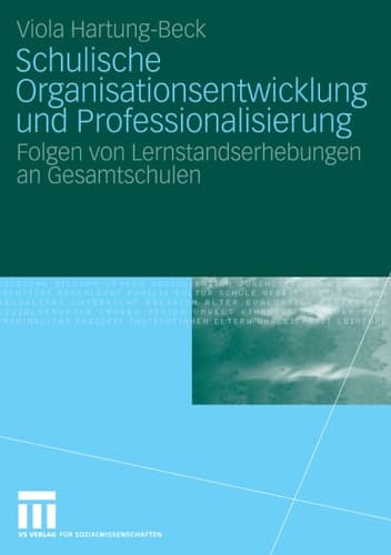 Schulische Organisationsentwicklung und Professionalisierung Folgen von Lernstandserhebungen an Gesamtschulen