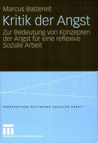 Kritik der Angst Zur Bedeutung von Konzepten der Angst für eine reflexive Soziale Arbeit
