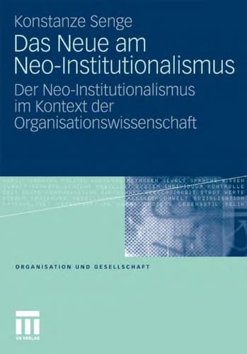 Das Neue am Neo-Institutionalismus Der Neo-Institutionalismus im Kontext der Organisationswissenschaft