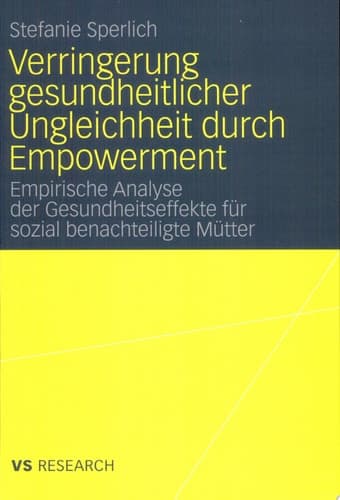 Verringerung gesundheitlicher Ungleichheit durch Empowerment Empirische Analyse der Gesundheitseffekte für sozial benachteiligte Mütter