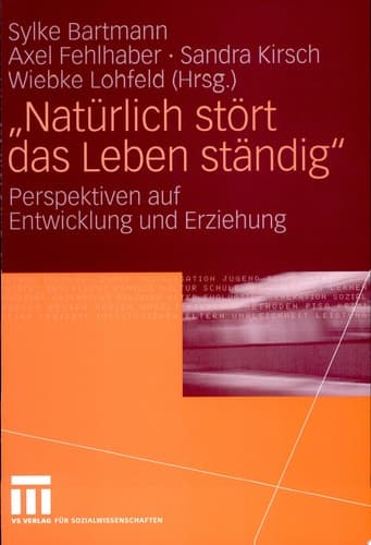 "Natürlich stört das Leben ständig" Perspektiven auf Entwicklung und Erziehung
