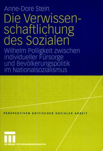 Die Verwissenschaftlichung des Sozialen Wilhelm Polligkeit zwischen individueller Fürsorge und Bevölkerungspolitik im Nationalsozialismus