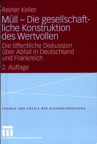 Müll - Die gesellschaftliche Konstruktion des Wertvollen Die öffentliche Diskussion über Abfall in Deutschland und Frankreich