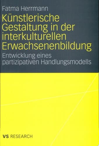 Künstlerische Gestaltung in der interkulturellen Erwachsenenbildung Entwicklung eines partizipativen Handlungsmodells