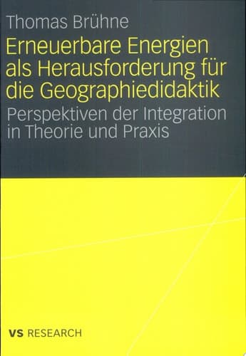 Erneuerbare Energien als Herausforderung für die Geographiedidaktik Perspektiven der Integration in Theorie und Praxis