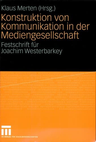 Konstruktion von Kommunikation in der Mediengesellschaft Festschrift für Joachim Westerbarkey