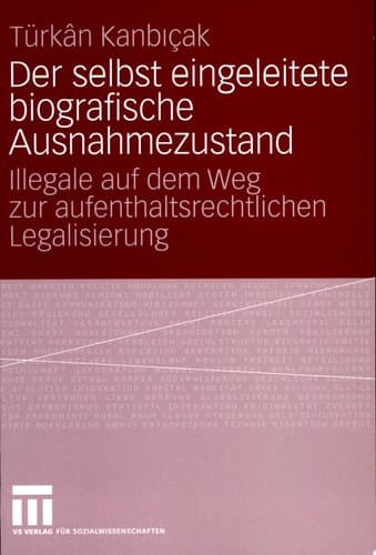 Der selbst eingeleitete biografische Ausnahmezustand Illegale auf dem Weg zur aufenthaltsrechtlichen Legalisierung