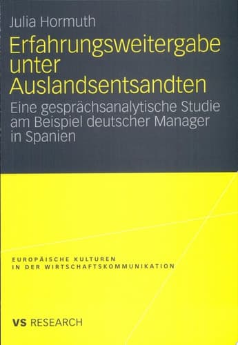 Erfahrungsweitergabe unter Auslandsentsandten Eine gesprächsanalytische Studie am Beispiel deutscher Manager in Spanien