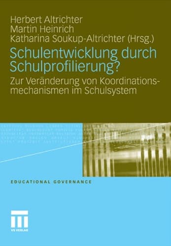 Schulentwicklung durch Schulprofilierung? Zur Veränderung von Koordinationsmechanismen im Schulsystem