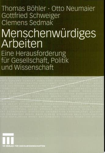 Menschenwürdiges Arbeiten Eine Herausforderung für Gesellschaft, Politik und Wissenschaft