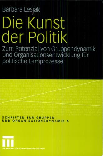 Die Kunst der Politik Zum Potenzial von Gruppendynamik und Organisationsentwicklung für politische Lernprozesse